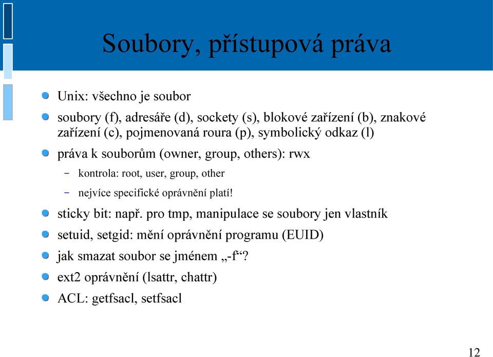 user, group, other nejvíce specifické oprávnění platí! sticky bit: např.