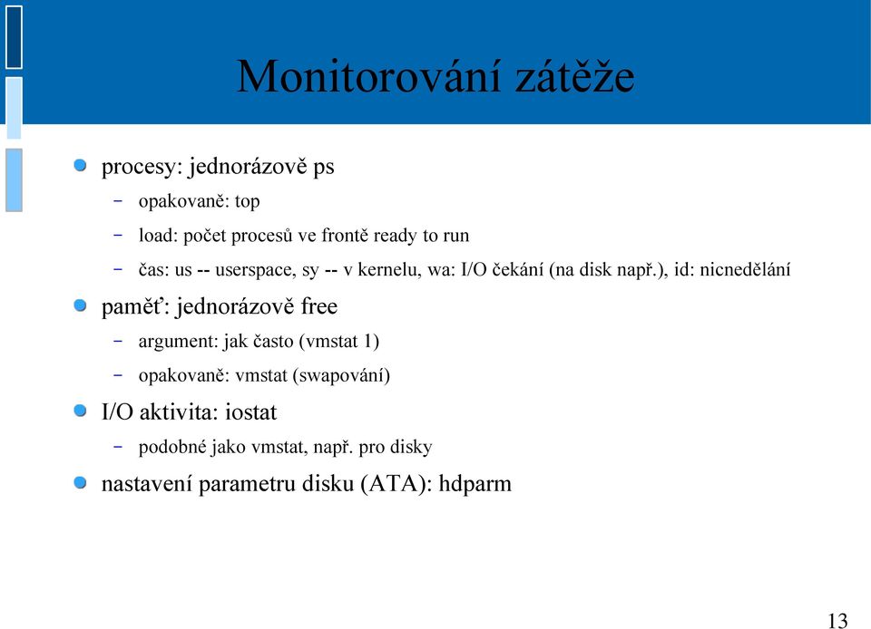 ), id: nicnedělání paměť: jednorázově free argument: jak často (vmstat 1) opakovaně: vmstat