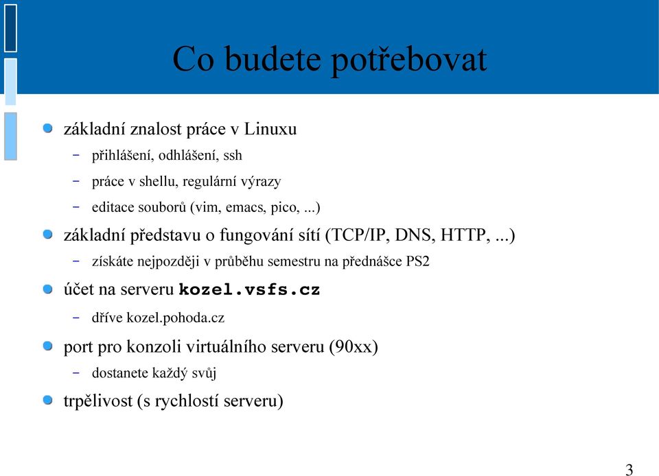 ..) základní představu o fungování sítí (TCP/IP, DNS, HTTP,.