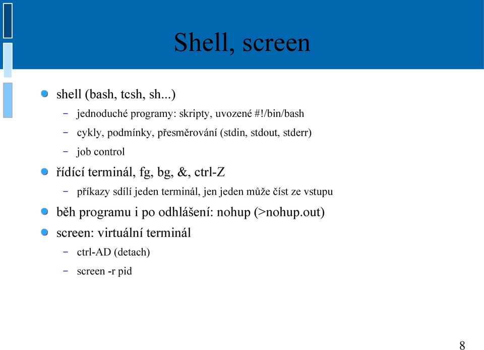 terminál, fg, bg, &, ctrl-z příkazy sdílí jeden terminál, jen jeden může číst ze vstupu