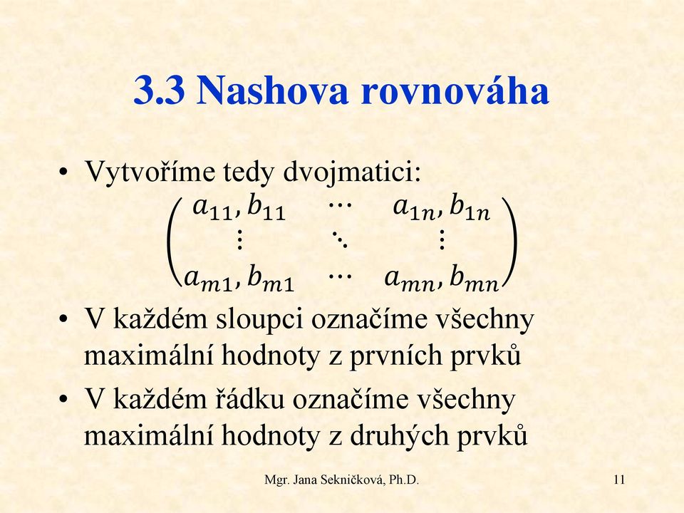 označíme všechny maximální hodnoty z prvních prvků V