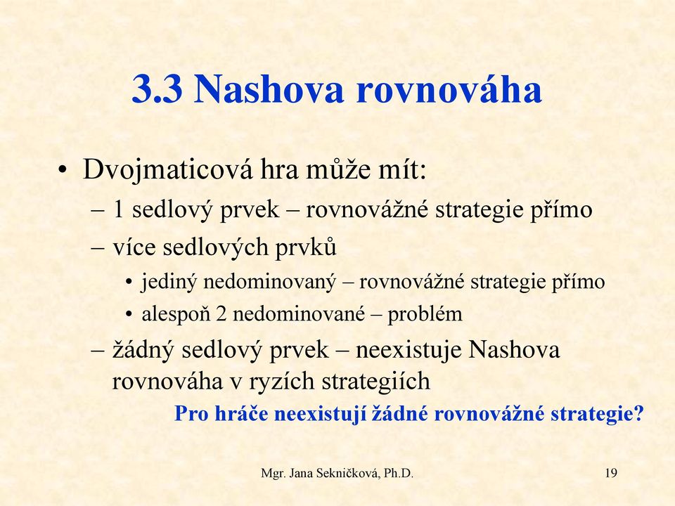 přímo alespoň 2 nedominované problém žádný sedlový prvek neexistuje Nashova