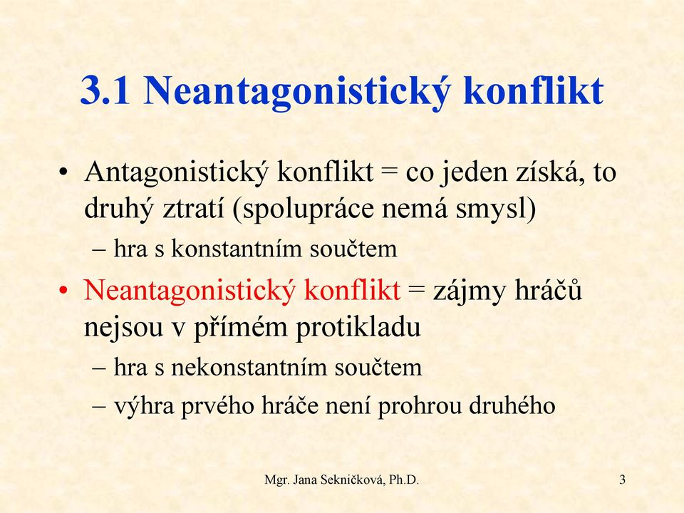 součtem Neantagonistický konflikt = zájmy hráčů nejsou v přímém