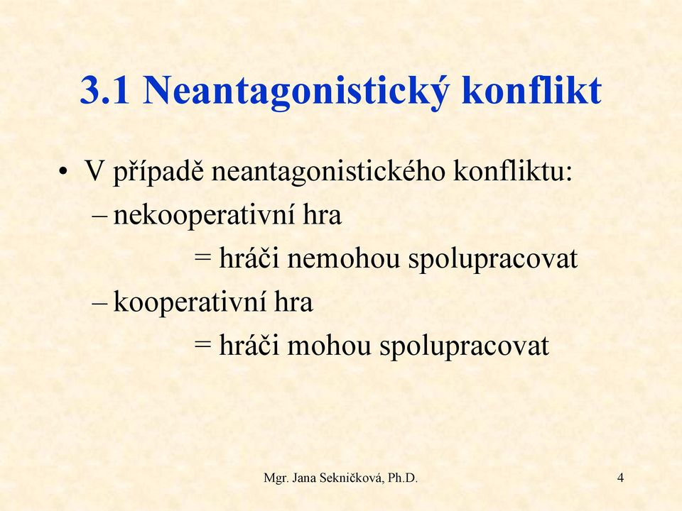 nekooperativní hra = hráči nemohou