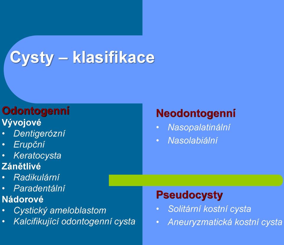 ameloblastom Kalcifikující odontogenní cysta Neodontogenní