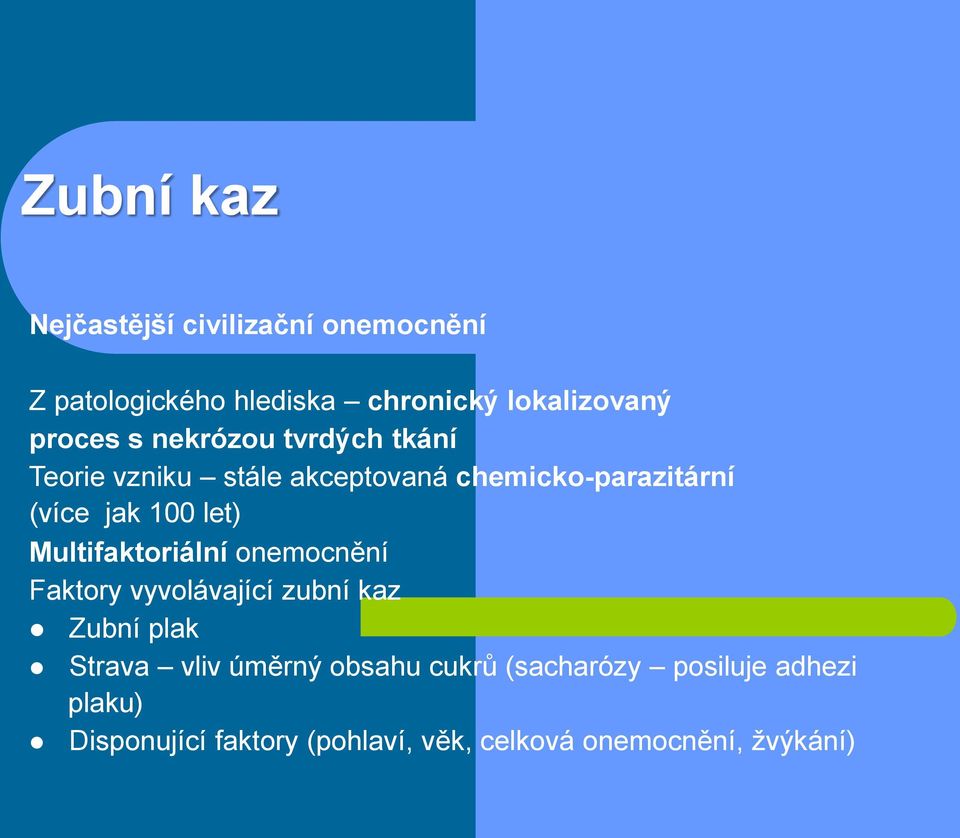 Multifaktoriální onemocnění Faktory vyvolávající zubní kaz Zubní plak Strava vliv úměrný obsahu