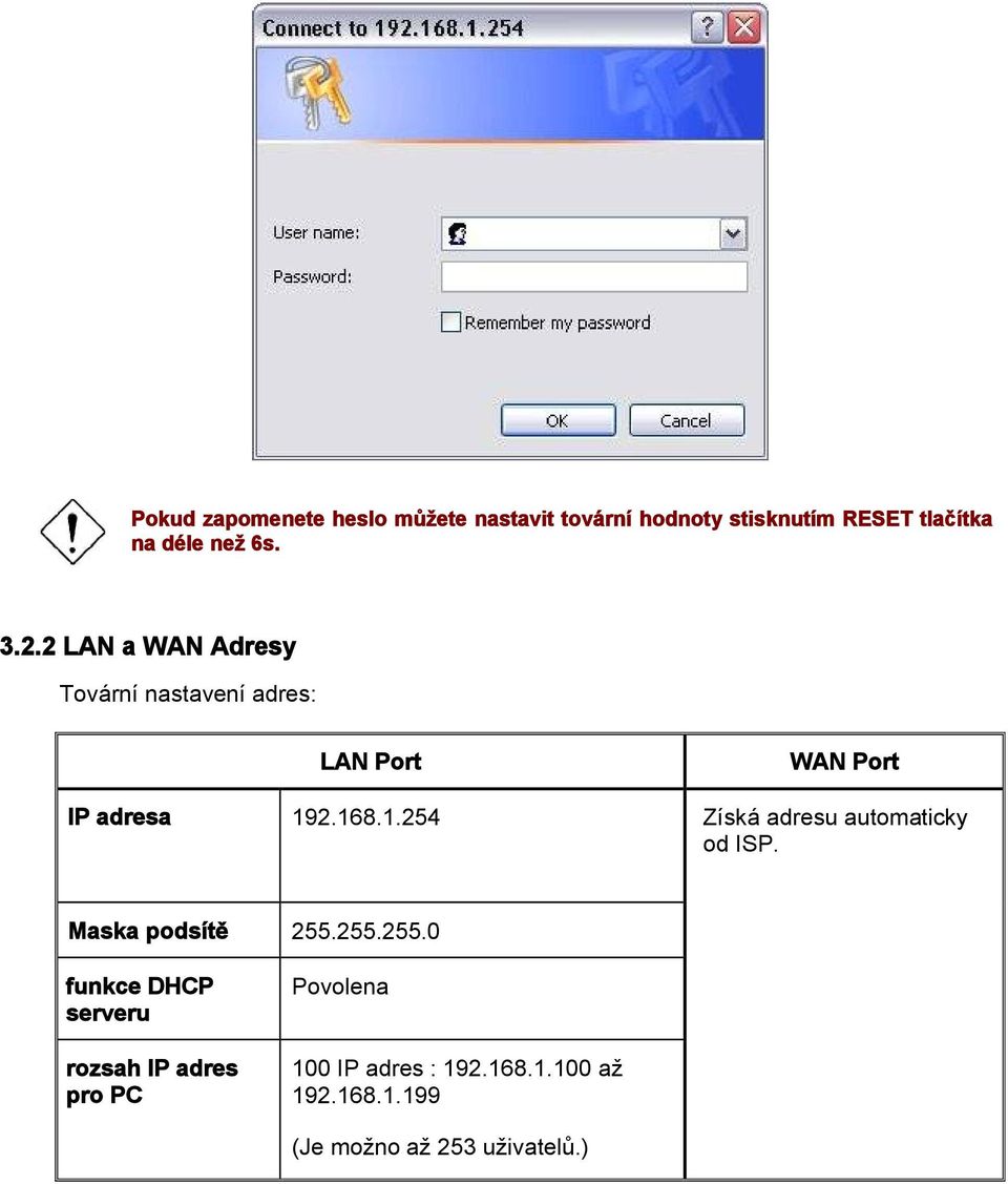 2.168.1.254 WAN Port Získá adresu automaticky od ISP. Maska podsítě 255.