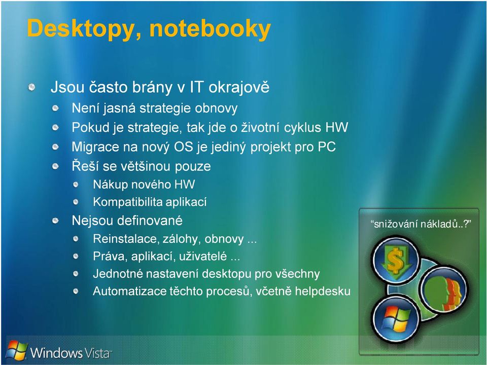 HW Kompatibilita aplikací Nejsou definované Reinstalace, zálohy, obnovy... Práva, aplikací, uživatelé.