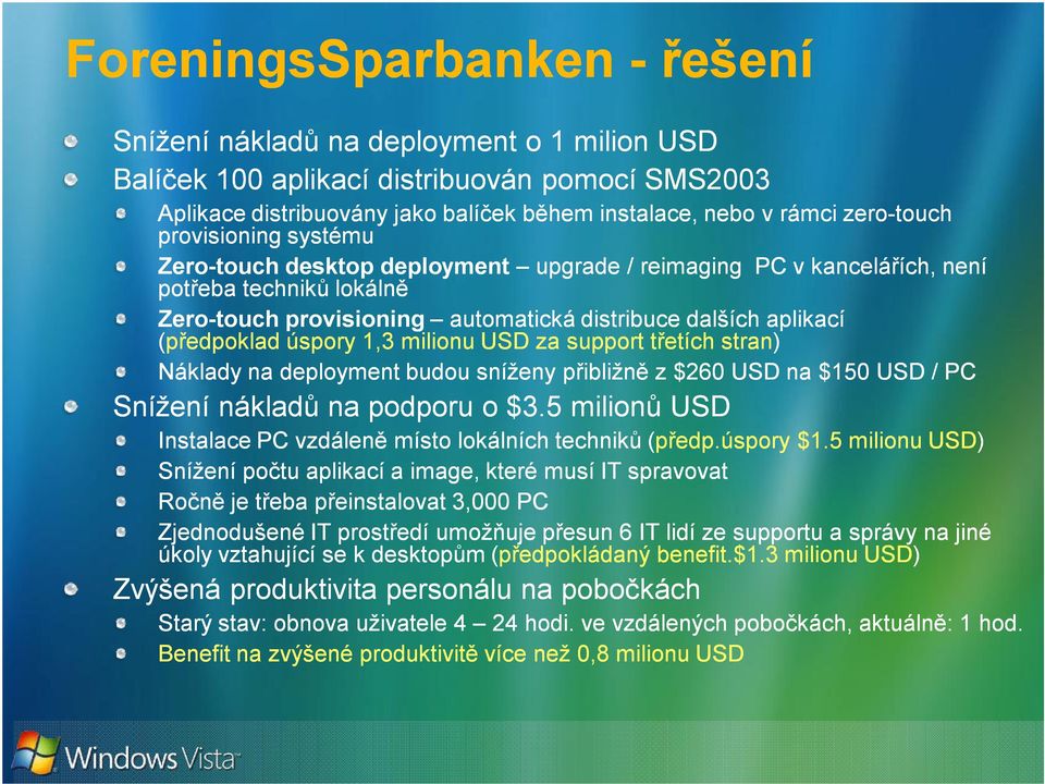 úspory 1,3 milionu USD za support třetích stran) Náklady na deployment budou sníženy přibližně z $260 USD na $150 USD / PC Snížení nákladů na podporu o $3.