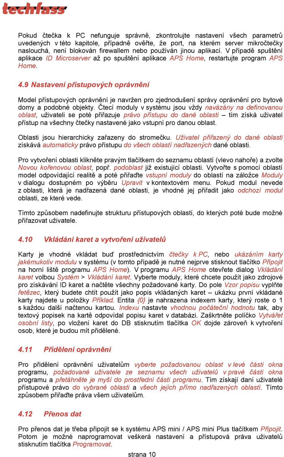 9 Nastavení přístupových oprávnění Model přístupových oprávnění je navržen pro zjednodušení správy oprávnění pro bytové domy a podobné objekty.