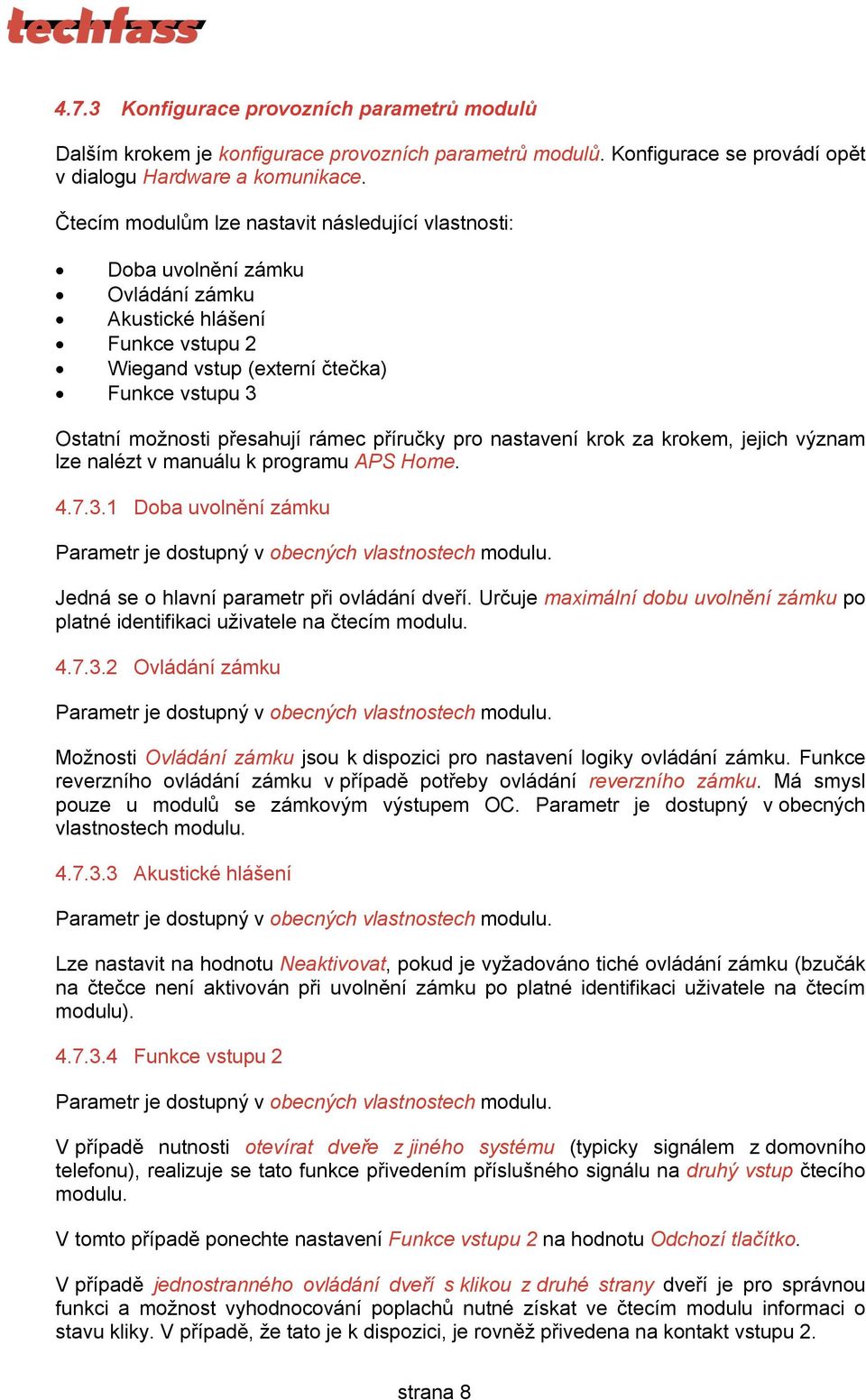 rámec příručky pro nastavení krok za krokem, jejich význam lze nalézt v manuálu k programu APS Home. 4.7.3.1 Doba uvolnění zámku Parametr je dostupný v obecných vlastnostech modulu.