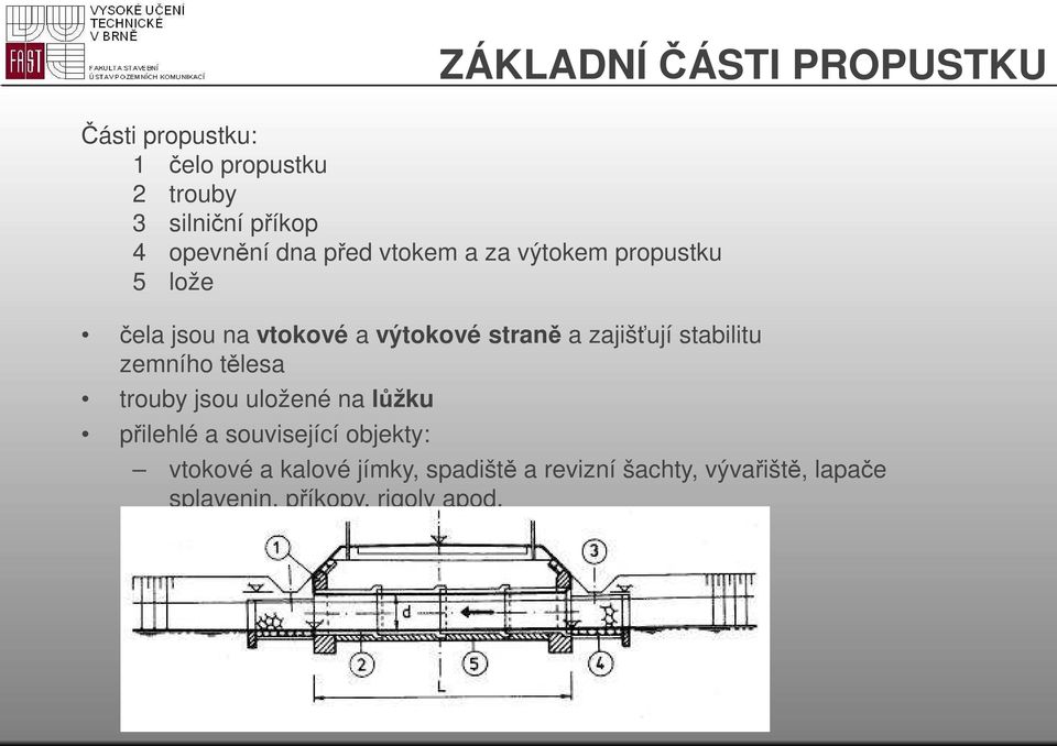 zajišťují stabilitu zemního tělesa trouby jsou uložené na lůžku přilehlé a související objekty: