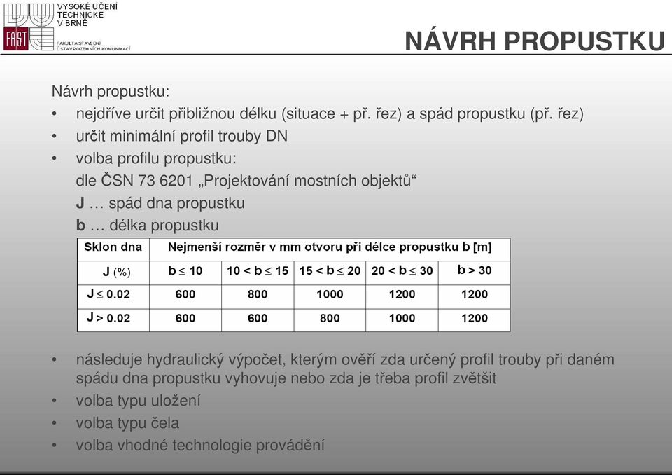 dna propustku b délka propustku následuje hydraulický výpočet, kterým ověří zda určený profil trouby při daném spádu