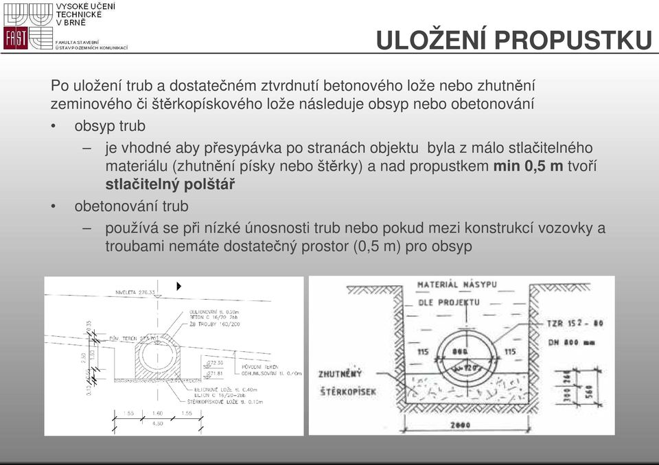 stlačitelného materiálu (zhutnění písky nebo štěrky) a nad propustkem min 0,5 m tvoří stlačitelný polštář obetonování