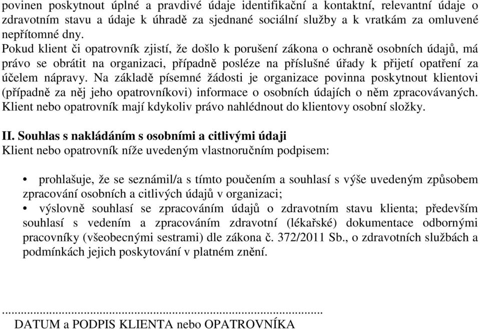 Na základě písemné žádosti je organizace povinna poskytnout klientovi (případně za něj jeho opatrovníkovi) informace o osobních údajích o něm zpracovávaných.