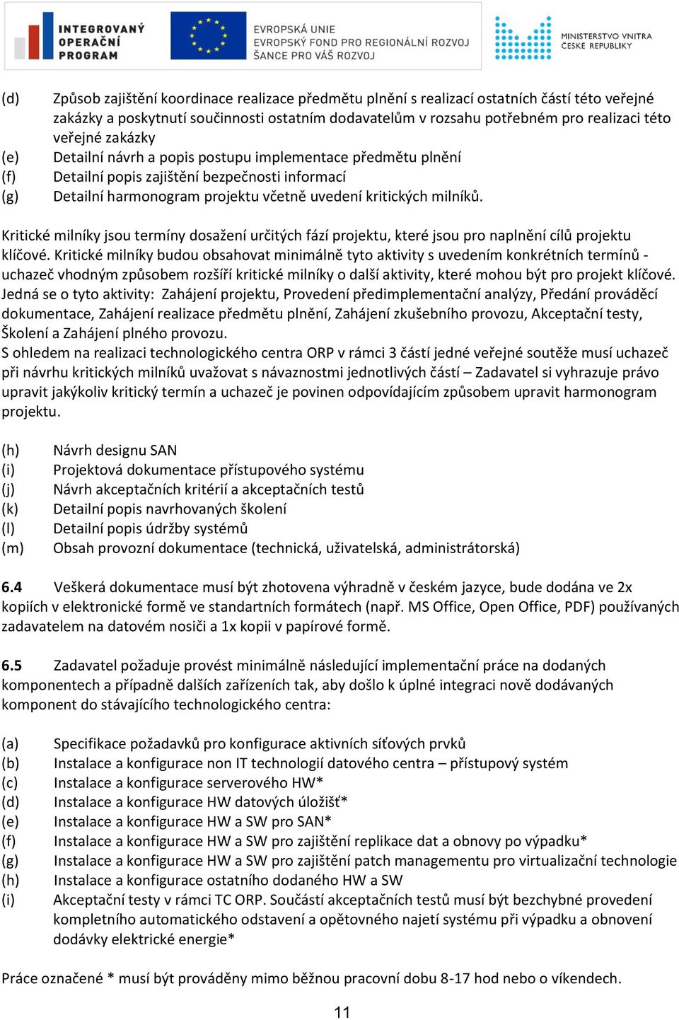 Kritické milníky jsou termíny dosažení určitých fází projektu, které jsou pro naplnění cílů projektu klíčové.