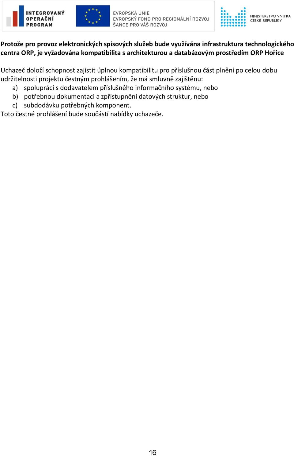 dobu udržitelnosti projektu čestným prohlášením, že má smluvně zajištěnu: a) spolupráci s dodavatelem příslušného informačního systému, nebo b)