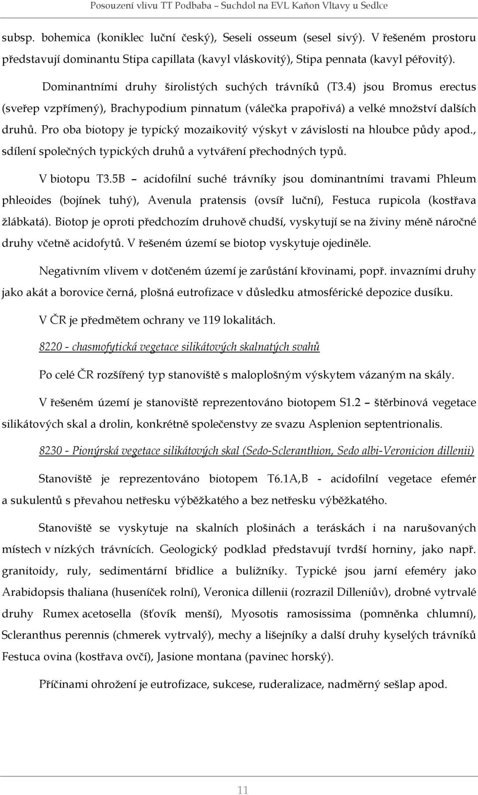 Pro oba biotopy je typický mozaikovitý výskyt v závislosti na hloubce půdy apod., sdílení společných typických druhů a vytváření přechodných typů. V biotopu T3.