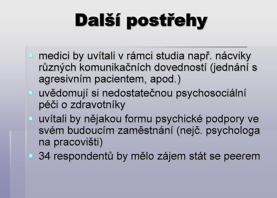 ) uvědomují si nedostatečnou psychosociální péči o zdravotníky uvítali by nějakou