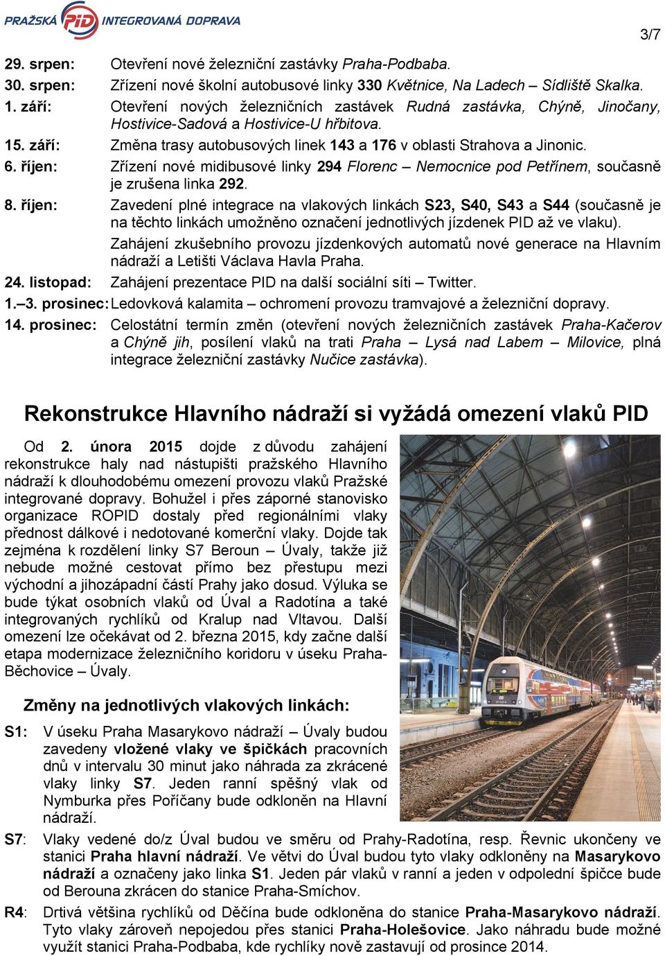 6. říjen: Zřízení nové midibusové linky 294 Florenc Nemocnice pod Petřínem, současně je zrušena linka 292. 8.