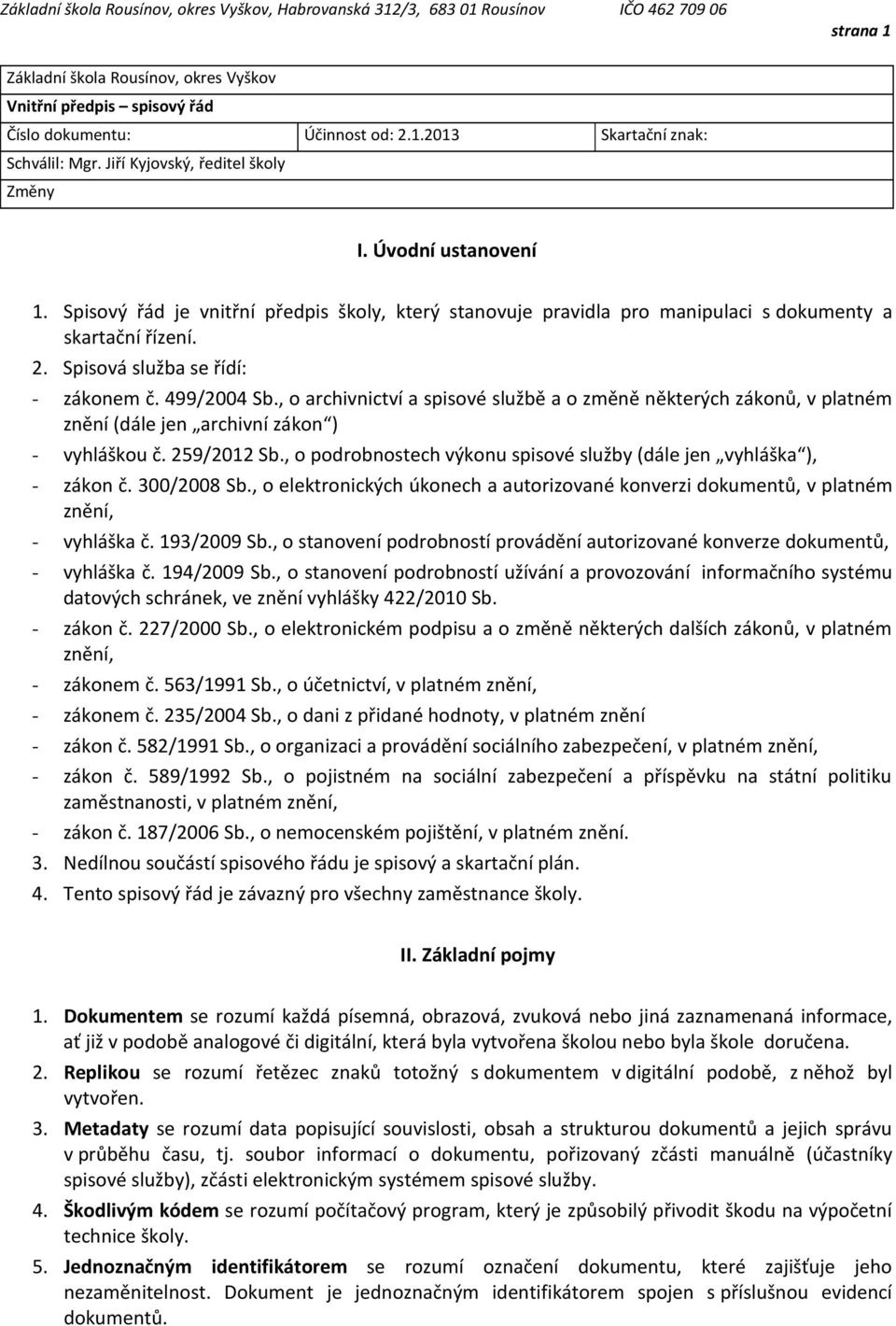 , o archivnictví a spisové službě a o změně některých zákonů, v platném znění (dále jen archivní zákon ) - vyhláškou č. 259/2012 Sb.