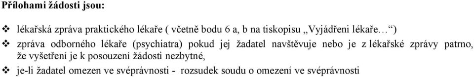navštěvuje nebo je z lékařské zprávy patrno, že vyšetření je k posouzení žádosti