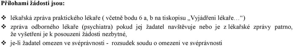 navštěvuje nebo je z lékařské zprávy patrno, že vyšetření je k posouzení žádosti