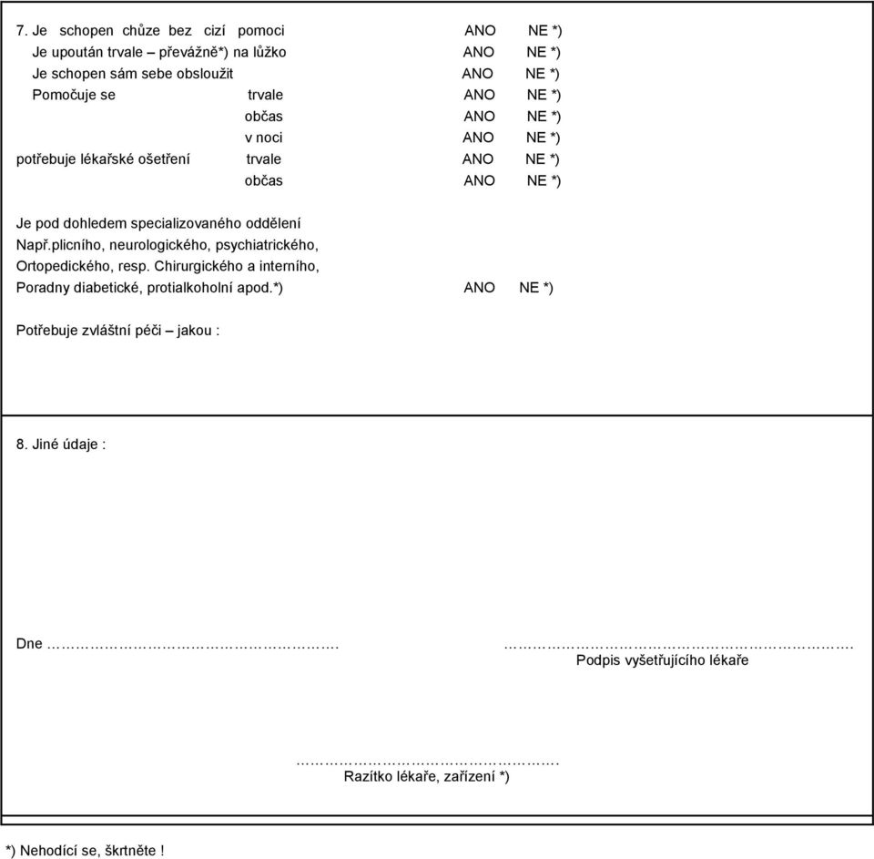 oddělení Např.plicního, neurologického, psychiatrického, Ortopedického, resp. Chirurgického a interního, Poradny diabetické, protialkoholní apod.