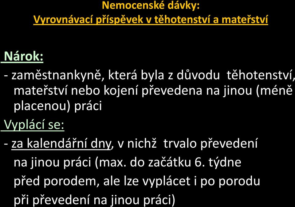 práci Vyplácí se: - za kalendářní dny, v nichž trvalo převedení na jinou práci (max.