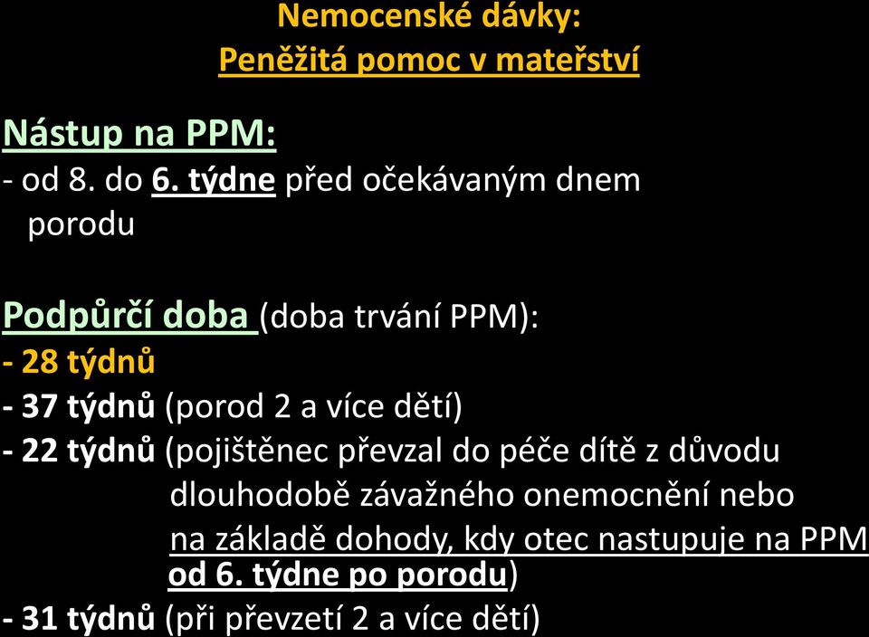 2 a více dětí) - 22 týdnů (pojištěnec převzal do péče dítě z důvodu dlouhodobě závažného