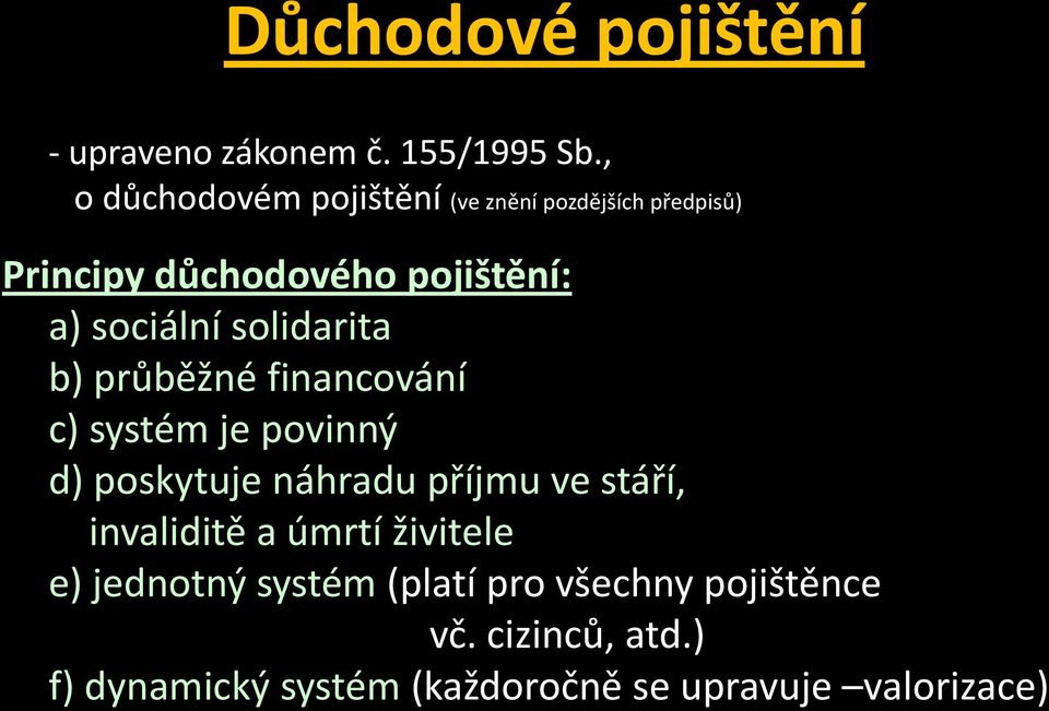 solidarita b) průběžné financování c) systém je povinný d) poskytuje náhradu příjmu ve stáří,