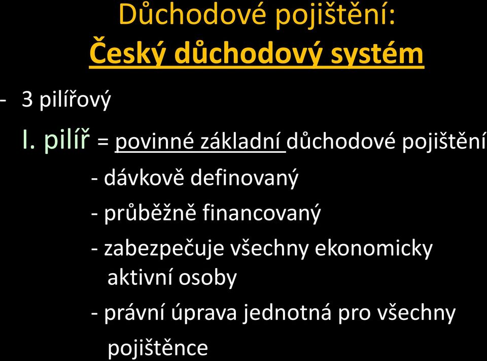 definovaný - průběžně financovaný - zabezpečuje všechny