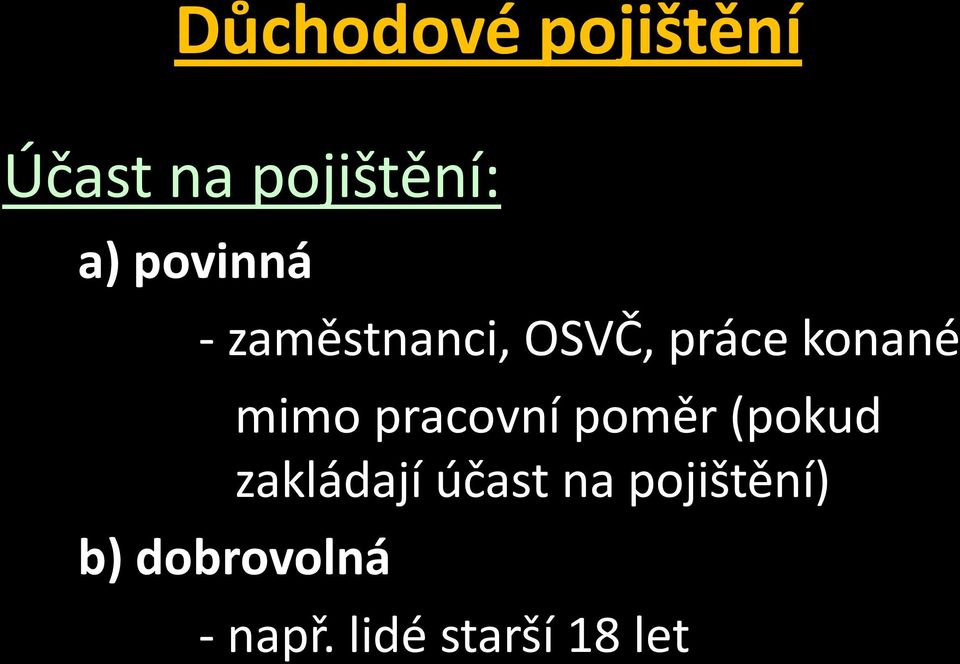 mimo pracovní poměr (pokud zakládají účast na