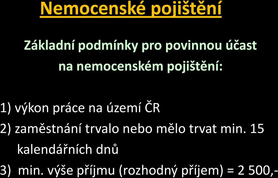 území ČR 2) zaměstnání trvalo nebo mělo trvat min.