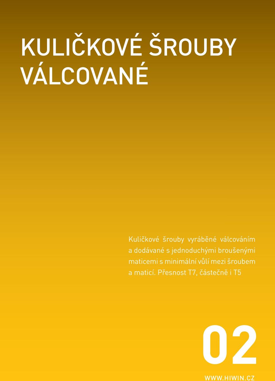 broušenými maticemi s minimální vůlí mezi
