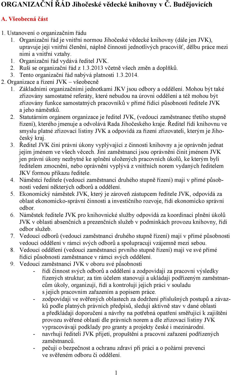 Organizační řád vydává ředitel JVK. 2. Ruší se organizační řád z 1.3.2013 včetně všech změn a doplňků. 3. Tento organizační řád nabývá platnosti 1.3.2014. 2. Organizace a řízení JVK všeobecně 1.