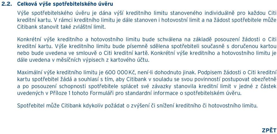 Konkrétní výše kreditního a hotovostního limitu bude schválena na základě posouzení žádosti o Citi kreditní kartu.