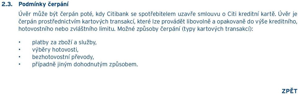 Úvěr je čerpán prostřednictvím kartových transakcí, které lze provádět libovolně a opakovaně do výše