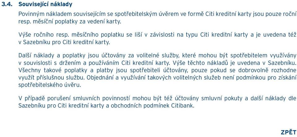 Další náklady a poplatky jsou účtovány za volitelné služby, které mohou být spotřebitelem využívány v souvislosti s držením a používáním Citi kreditní karty.