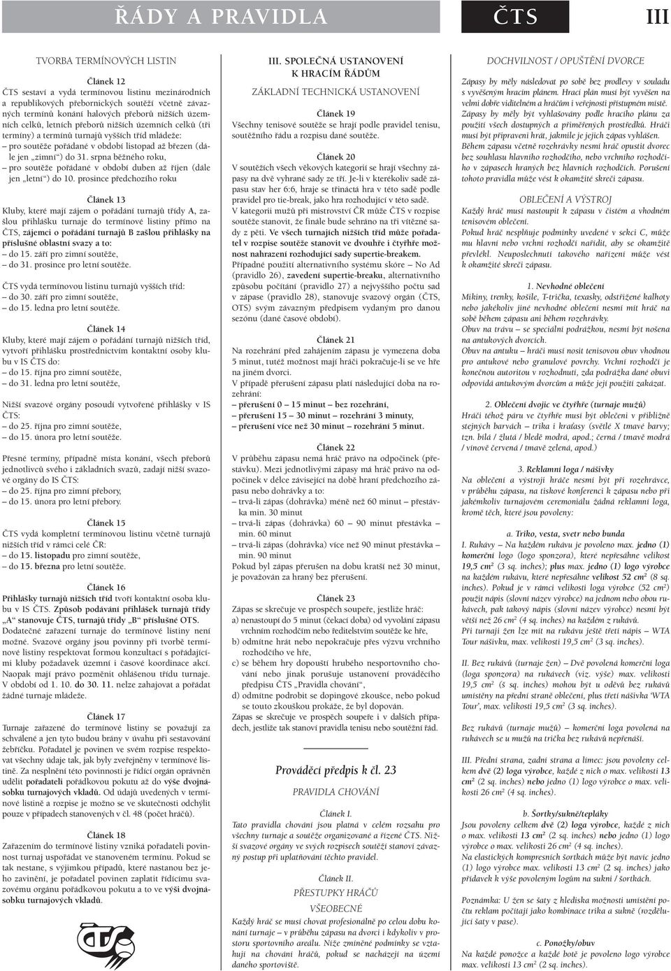 srpna běžného roku, pro soutěže pořádané v období duben až říjen (dále jen letní ) do 10.