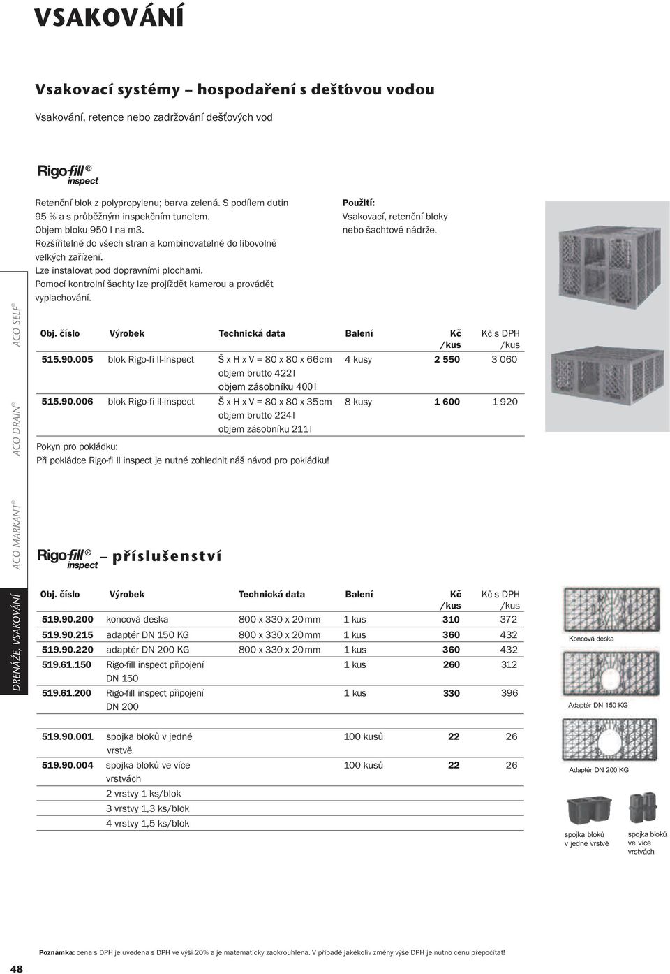 005 blok Rigo-fi ll-inspect Š x H x V = 80 x 80 x 66cm objem brutto 422l objem zásobníku 400l 515.90.