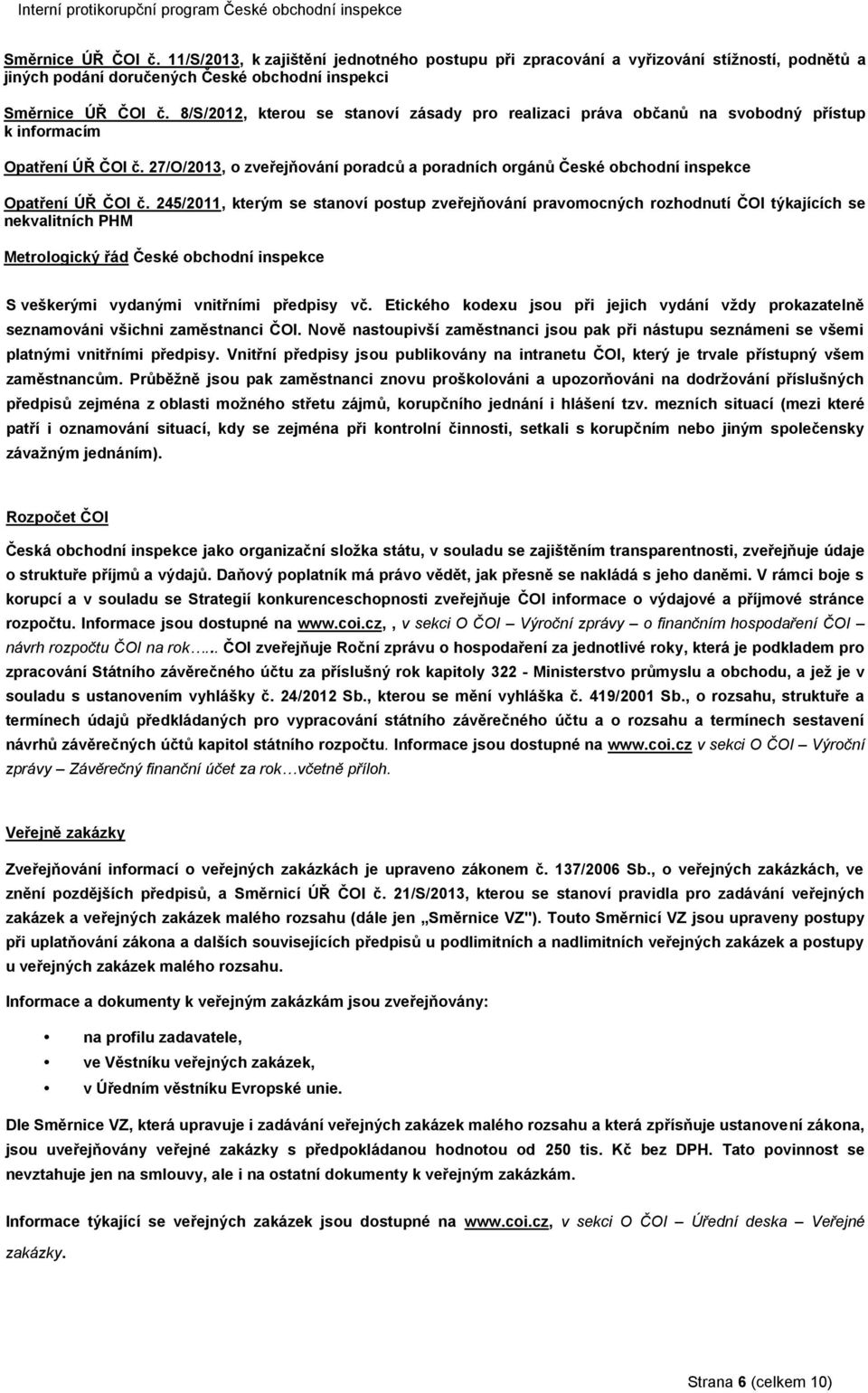 27/O/2013, o zveřejňování poradců a poradních orgánů České obchodní inspekce Opatření ÚŘ ČOI č.