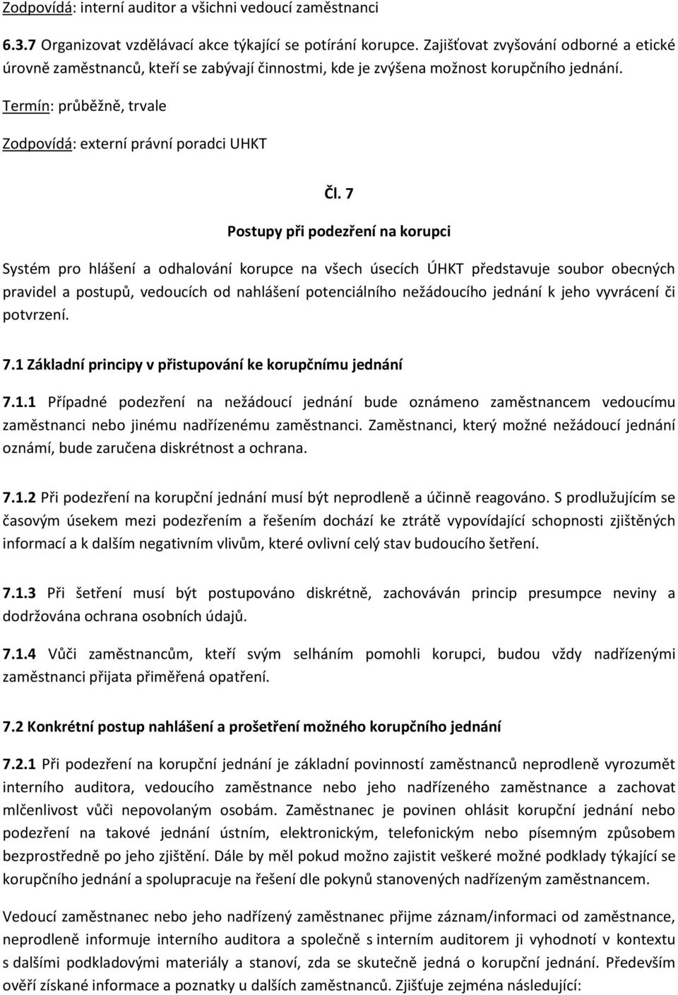 7 Postupy při podezření na korupci Systém pro hlášení a odhalování korupce na všech úsecích ÚHKT představuje soubor obecných pravidel a postupů, vedoucích od nahlášení potenciálního nežádoucího