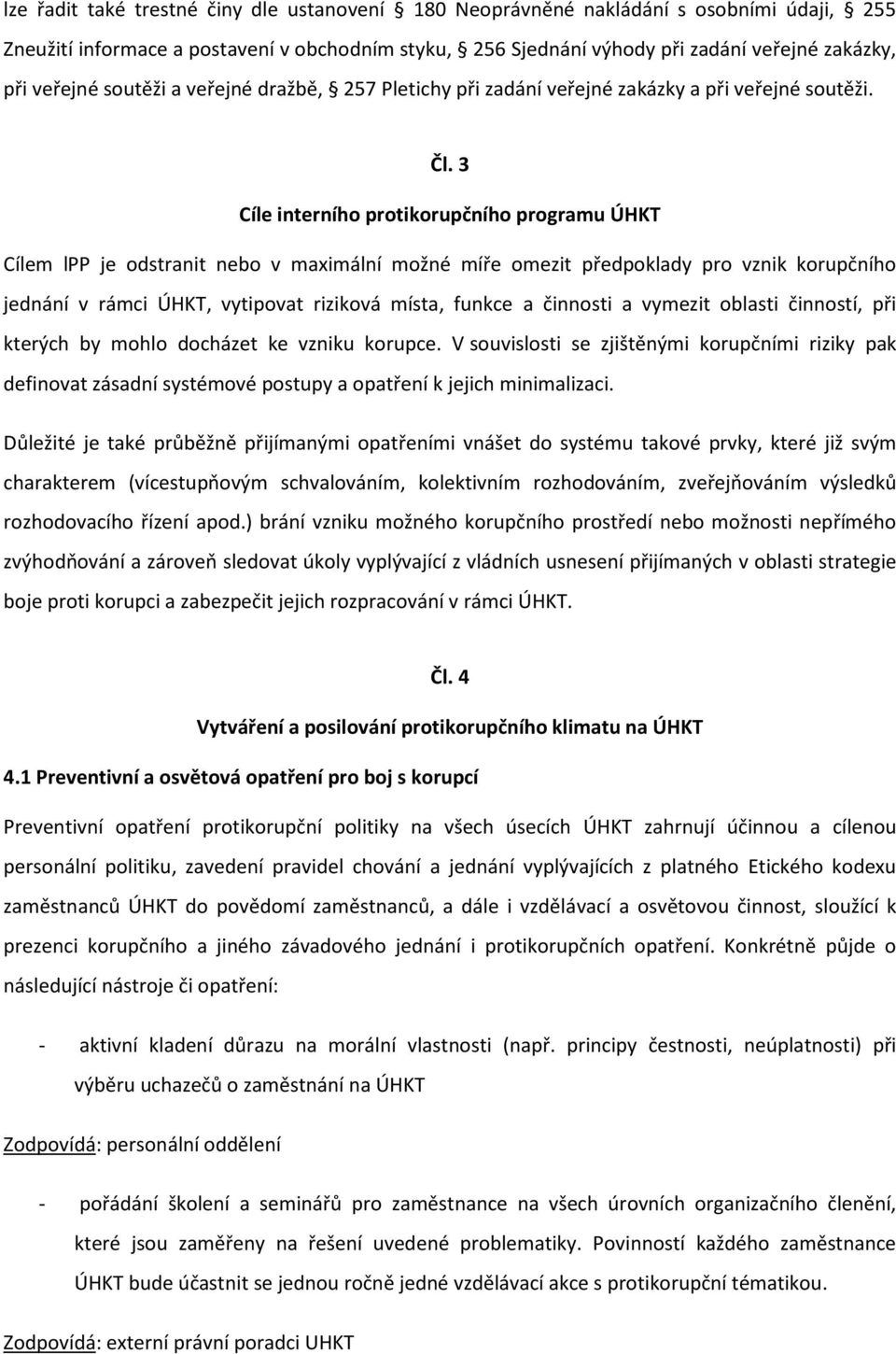 3 Cíle interního protikorupčního programu ÚHKT Cílem lpp je odstranit nebo v maximální možné míře omezit předpoklady pro vznik korupčního jednání v rámci ÚHKT, vytipovat riziková místa, funkce a