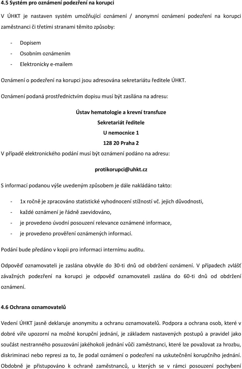 Oznámení podaná prostřednictvím dopisu musí být zasílána na adresu: Ústav hematologie a krevní transfuze Sekretariát ředitele U nemocnice 1 128 20 Praha 2 V případě elektronického podání musí být