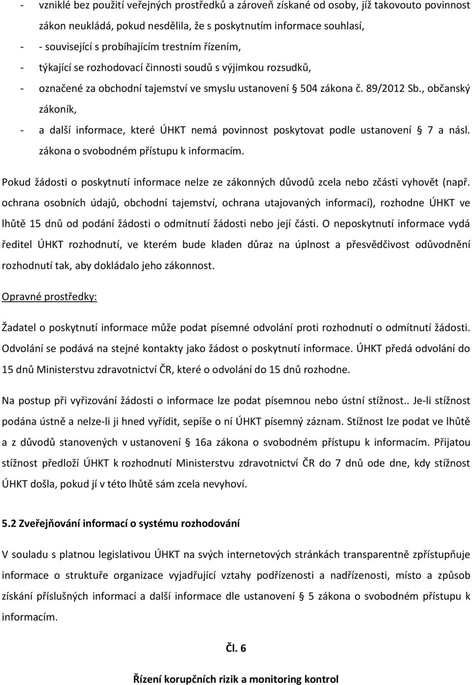 , občanský zákoník, - a další informace, které ÚHKT nemá povinnost poskytovat podle ustanovení 7 a násl. zákona o svobodném přístupu k informacím.