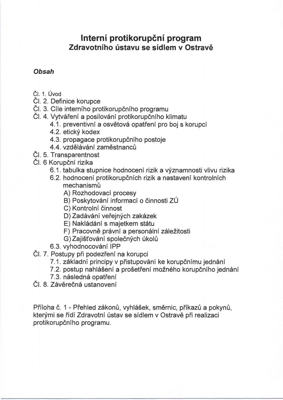 Transparentnost Čl. 6 Korupční rizika 6.1. tabulka stupnice hodnocení rizik a významnosti vlivu rizika 6.2.