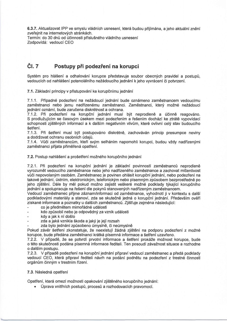 7 Postupy při podezření na korupci Systém pro hlášení a odhalování korupce představuje soubor obecných pravidel a postupů, vedoucích od nahlášení potenciálního nežádoucího jednání k jeho vyvrácení či