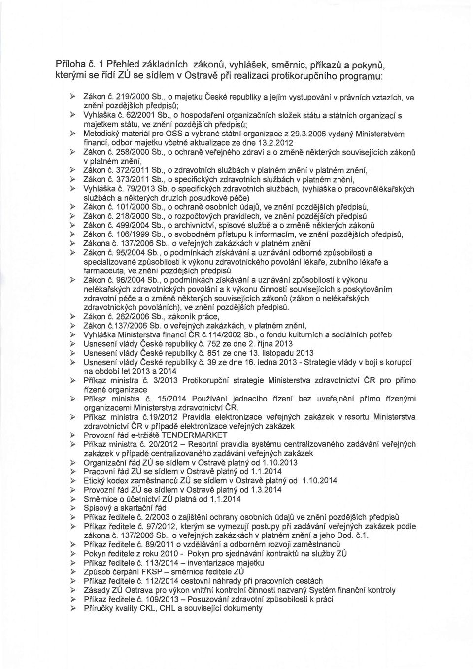 , o hospodaření organizačních složek státu a státních organizací s majetkem státu, ve znění pozdějších předpisů; ~ Metodický materiál pro OSS a vybrané státní organizace z 29.3.