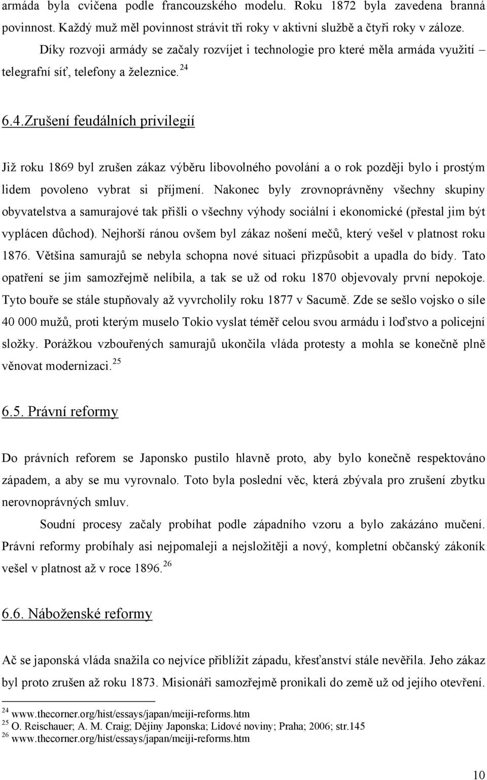 6.4.Zrušení feudálních privilegií Již roku 1869 byl zrušen zákaz výběru libovolného povolání a o rok později bylo i prostým lidem povoleno vybrat si příjmení.